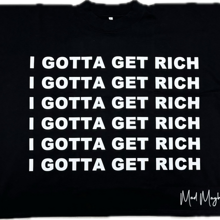 I Gotta Get Rich Tee
