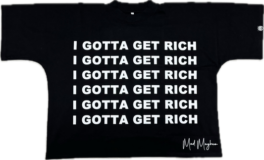 I Gotta Get Rich Tee